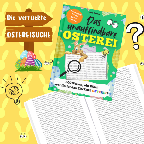Das unauffindbare "OSTEREI"- 200 Seiten, ein Wort- wer findet das OSTEREI?: Ultimativer Rätselspaß für die ganze Familie
