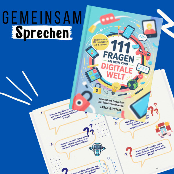 111 Fragen an dein Kind- Digitale Welt: Ein tolles Mitmachbuch für Eltern und Kinder ab 8 Jahren, Kommt ins Gespräch und lernt voneinander.